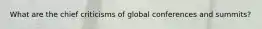 What are the chief criticisms of global conferences and summits?