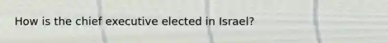 How is the chief executive elected in Israel?