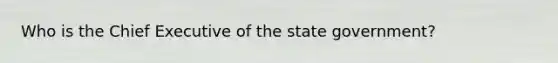 Who is the Chief Executive of the state government?