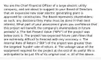 You are the Chief Financial Officer of a large electric utility company, and are about to suggest to your Board of Directors that an expensive new solar electric generating plant is approved for construction. The Board represents shareholders; as such, any decisions they make must be done in their best interest. What part of your assessment gives you confidence that this project will benefit the company's shareholders in future periods? a. The Net Present Value ("NPV") of the project was below zero. b. The project has expected future cash flows that are extremely difficult to forecast with any accuracy. c. The Internal Rate of Return ("IRR") of the project was greater than the targeted 'hurdle' rate of return. d. The salvage value of the equipment required for the project at the end of its useful life is anticipated to be just 5% of its original cost. e. All of the above.