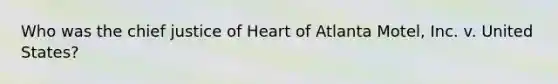 Who was the chief justice of Heart of Atlanta Motel, Inc. v. United States?