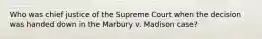 Who was chief justice of the Supreme Court when the decision was handed down in the Marbury v. Madison case?