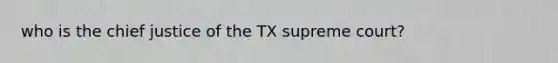 who is the chief justice of the TX supreme court?