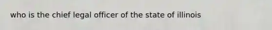 who is the chief legal officer of the state of illinois