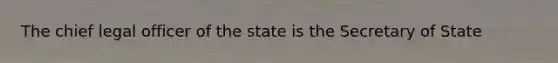 The chief legal officer of the state is the Secretary of State