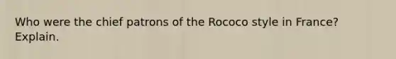 Who were the chief patrons of the Rococo style in France? Explain.