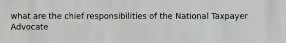 what are the chief responsibilities of the National Taxpayer Advocate