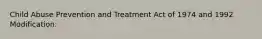 Child Abuse Prevention and Treatment Act of 1974 and 1992 Modification: