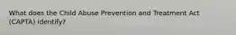 What does the Child Abuse Prevention and Treatment Act (CAPTA) identify?