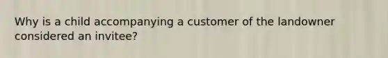 Why is a child accompanying a customer of the landowner considered an invitee?