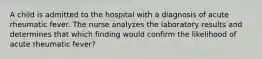 A child is admitted to the hospital with a diagnosis of acute rheumatic fever. The nurse analyzes the laboratory results and determines that which finding would confirm the likelihood of acute rheumatic fever?