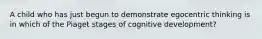 A child who has just begun to demonstrate egocentric thinking is in which of the Piaget stages of cognitive development?