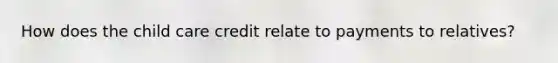 How does the child care credit relate to payments to relatives?