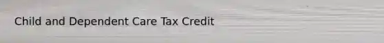 Child and Dependent Care Tax Credit