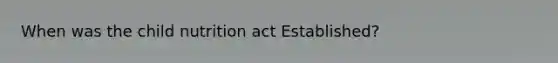 When was the child nutrition act Established?