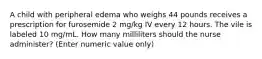 A child with peripheral edema who weighs 44 pounds receives a prescription for furosemide 2 mg/kg IV every 12 hours. The vile is labeled 10 mg/mL. How many milliliters should the nurse administer? (Enter numeric value only)