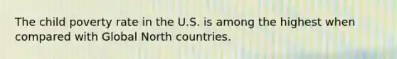 The child poverty rate in the U.S. is among the highest when compared with Global North countries.