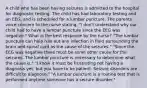 A child who has been having seizures is admitted to the hospital for diagnostic testing. The child has had laboratory testing and an EEG, and is scheduled for a lumbar puncture. The parents voice concern to the nurse stating, "I don't understand why our child had to have a lumbar puncture since the EEG was negative." What is the best response by the nurse? "The lumbar puncture can help rule out any infection in fluid surrounding the brain and spinal cord as the cause of the seizures." "Since the EEG was negative there must be some other cause for the seizures. The lumbar puncture is necessary to determine what the cause is." "I know it must be frustrating not having a diagnosis yet, but you have to be patient. Seizure disorders are difficult to diagnose." "A lumbar puncture is a routine test that is performed anytime someone has a seizure disorder."