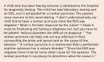 A child who has been having seizures is admitted to the hospital for diagnostic testing. The child has had laboratory testing and an EEG, and is scheduled for a lumbar puncture. The parents voice concern to the nurse stating, "I don't understand why our child had to have a lumbar puncture since the EEG was negative." What is the best response by the nurse? "I know it must be frustrating not having a diagnosis yet, but you have to be patient. Seizure disorders are difficult to diagnose." "The lumbar puncture can help rule out any infection in fluid surrounding the brain and spinal cord as the cause of the seizures." "A lumbar puncture is a routine test that is performed anytime someone has a seizure disorder." "Since the EEG was negative there must be some other cause for the seizures. The lumbar puncture is necessary to determine what the cause is."