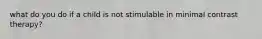 what do you do if a child is not stimulable in minimal contrast therapy?