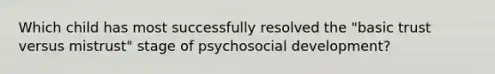 Which child has most successfully resolved the "basic trust versus mistrust" stage of psychosocial development?