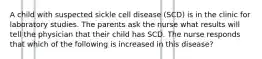 A child with suspected sickle cell disease (SCD) is in the clinic for laboratory studies. The parents ask the nurse what results will tell the physician that their child has SCD. The nurse responds that which of the following is increased in this disease?