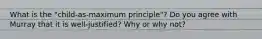 What is the "child-as-maximum principle"? Do you agree with Murray that it is well-justified? Why or why not?