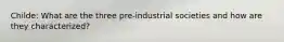 Childe: What are the three pre-industrial societies and how are they characterized?