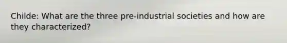 Childe: What are the three pre-industrial societies and how are they characterized?