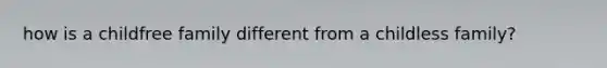 how is a childfree family different from a childless family?