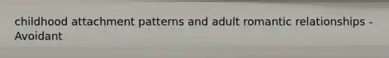 childhood attachment patterns and adult romantic relationships - Avoidant