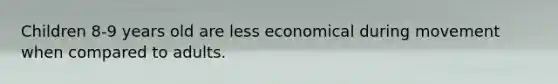 Children 8-9 years old are less economical during movement when compared to adults.