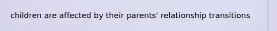 children are affected by their parents' relationship transitions