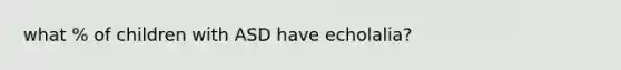 what % of children with ASD have echolalia?