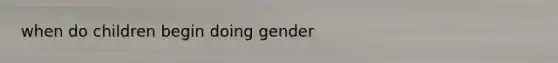 when do children begin doing gender