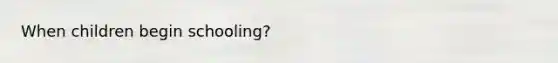 When children begin schooling?