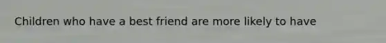 Children who have a best friend are more likely to have