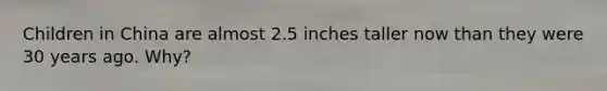 Children in China are almost 2.5 inches taller now than they were 30 years ago. Why?