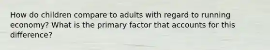 How do children compare to adults with regard to running economy? What is the primary factor that accounts for this difference?