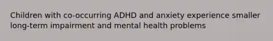 Children with co-occurring ADHD and anxiety experience smaller long-term impairment and mental health problems