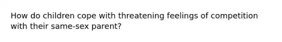 How do children cope with threatening feelings of competition with their same-sex parent?