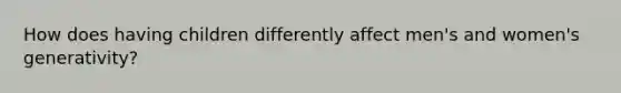 How does having children differently affect men's and women's generativity?