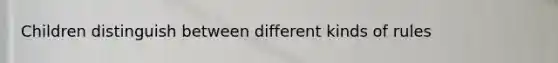 Children distinguish between different kinds of rules