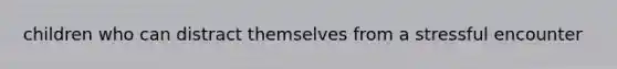 children who can distract themselves from a stressful encounter