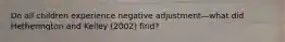 Do all children experience negative adjustment—what did Hetherington and Kelley (2002) find?