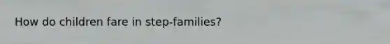 How do children fare in step-families?