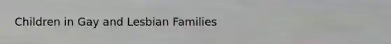 Children in Gay and Lesbian Families