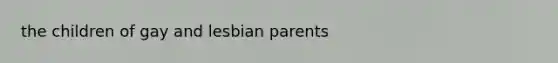 the children of gay and lesbian parents