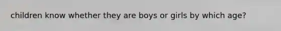 children know whether they are boys or girls by which age?