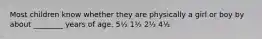 Most children know whether they are physically a girl or boy by about ________ years of age. 5½ 1½ 2½ 4½